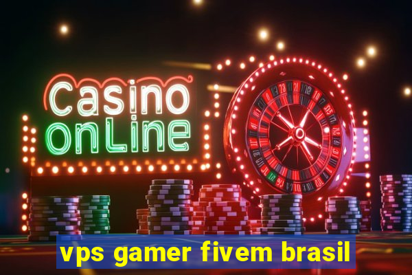 vps gamer fivem brasil